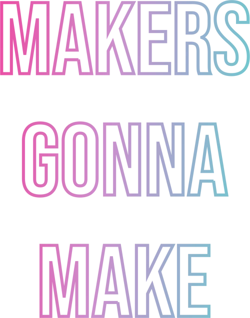 Makers gonna make